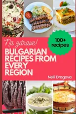 Bulgarian Recipes from Every Region - In Full Color
