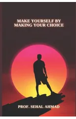 Make Yourself by Making Your Choice