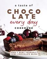 A Taste of Chocolate Every Day Cookbook