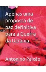 Apenas uma proposta de paz definitiva para a Guerra da Ucrania