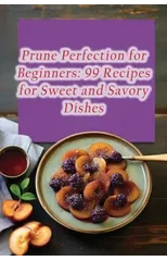 Prune Perfection for Beginners