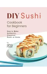 DIY Sushi Cookbook for Beginners