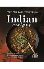 Fast and Easy Traditional Indian Recipes
