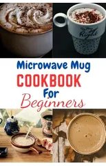 Microwave Mug Cookbook for Beginners