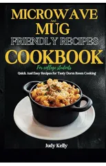Microwave and Mug Friendly Recipes Cookbook For College Students