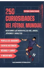 250 Curiosidades del Futbol Mundial