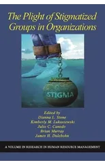 The Plight of Stigmatized Groups in Organizations