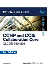 CCNP and CCIE Collaboration Core CLCOR 350-801 Official Cert Guide