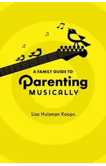 A Family Guide to Parenting Musically