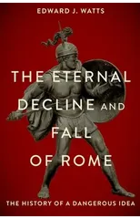 The Eternal Decline and Fall of Rome