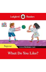 Ladybird Readers Beginner Level - Eric Carle - What Do You Like? (ELT Graded Reader)