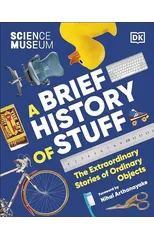 The Science Museum A Brief History of Stuff