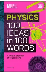 The Science Museum Physics 100 Ideas in 100 Words