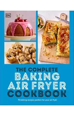 The Complete Baking Air Fryer Cookbook