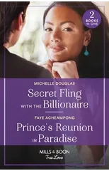 Secret Fling With The Billionaire / Prince's Reunion In Paradise