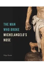 The Man Who Broke Michelangelo’s Nose