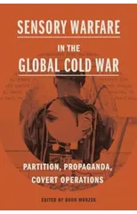 Sensory Warfare in the Global Cold War