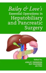 Bailey & Love's Essential Operations in Hepatobiliary and Pancreatic Surgery