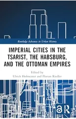 Imperial Cities in the Tsarist, the Habsburg, and the Ottoman Empires
