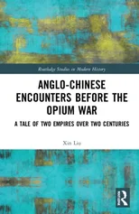 Anglo-Chinese Encounters Before the Opium War