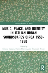 Music, Place, and Identity in Italian Urban Soundscapes circa 1550-1860