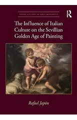 The Influence of Italian Culture on the Sevillian Golden Age of Painting