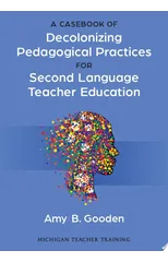 A Casebook of Decolonizing Pedagogical Practices for Second Language Teacher Education