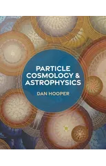 Particle Cosmology and Astrophysics