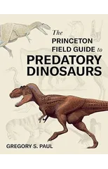 The Princeton Field Guide to Predatory Dinosaurs
