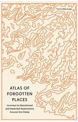 Atlas of Forgotten Places