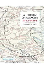 A History of Railways in 100 Maps