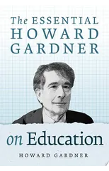 The Essential Howard Gardner on Education