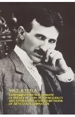 Experiments with Alternate Currents of Very High Frequency and Their Application to Methods of Artificial Illumination