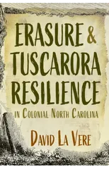 Erasure and Tuscarora Resilience in Colonial North Carolina