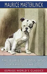 The Buried Temple, and Our Friend the Dog (Esprios Classics)