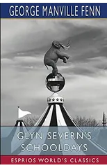 Glyn Severn's Schooldays (Esprios Classics)