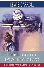 Through the Looking-Glass (Esprios Classics)