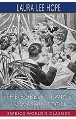 The Bobbsey Twins in Washington (Esprios Classics)