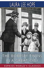 The Bobbsey Twins in a Great City (Esprios Classics)