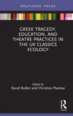 Greek Tragedy, Education, and Theatre Practices in the UK Classics Ecology