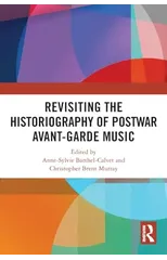 Revisiting the Historiography of Postwar Avant-Garde Music
