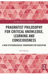 Pragmatist Philosophy for Critical Knowledge, Learning and Consciousness