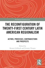 The Reconfiguration of Twenty-first Century Latin American Regionalism