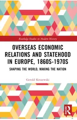 Overseas Economic Relations and Statehood in Europe, 1860s–1970s