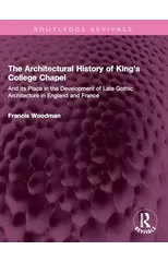 The Architectural History of King's College Chapel
