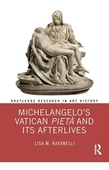 Michelangelo’s Vatican Pieta and its Afterlives