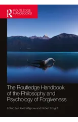 The Routledge Handbook of the Philosophy and Psychology of Forgiveness