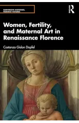 Women, Fertility, and Maternal Art in Renaissance Florence