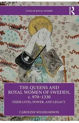 The Queens and Royal Women of Sweden, c. 970–1330