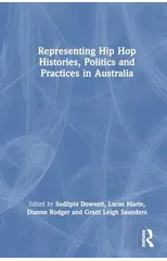 Representing Hip Hop Histories, Politics and Practices in Australia